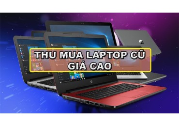 Chuyên "THU MUA LAPTOP GIÁ CAO" tại BIÊN HÒA - ĐỒNG NAI